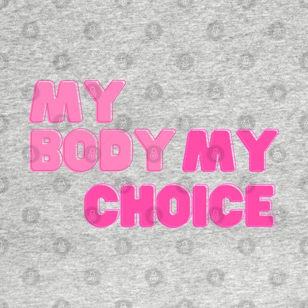 My Body My Choice - Pro Choice by Gluten Free Traveller